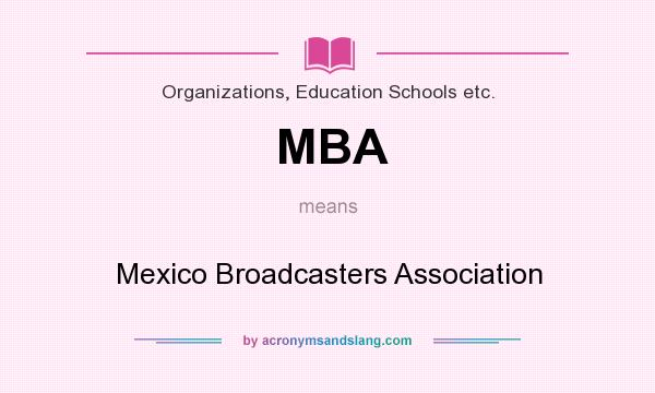 What does MBA mean? It stands for Mexico Broadcasters Association