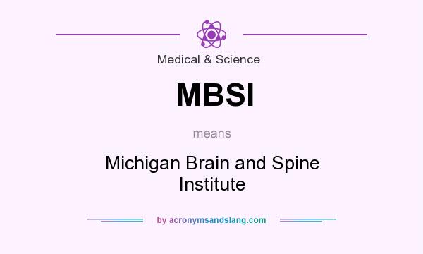 What does MBSI mean? It stands for Michigan Brain and Spine Institute