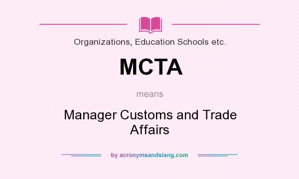 What does MCTA mean? It stands for Manager Customs and Trade Affairs