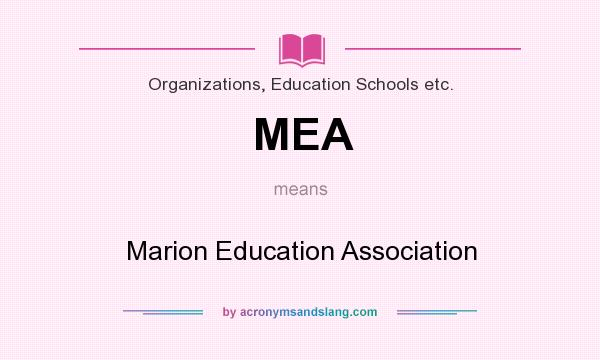 What does MEA mean? It stands for Marion Education Association
