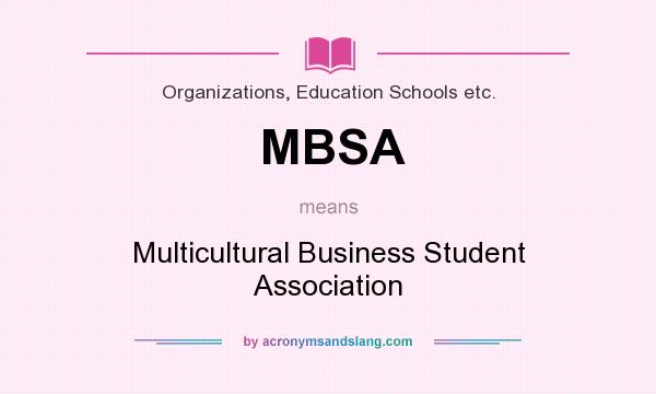 What does MBSA mean? It stands for Multicultural Business Student Association