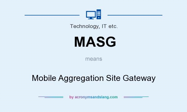 What does MASG mean? It stands for Mobile Aggregation Site Gateway