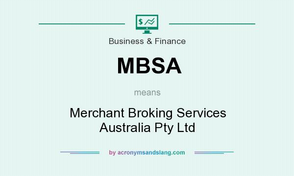 What does MBSA mean? It stands for Merchant Broking Services Australia Pty Ltd