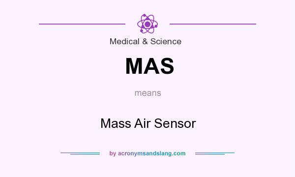 What does MAS mean? It stands for Mass Air Sensor