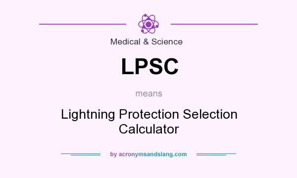 What does LPSC mean? It stands for Lightning Protection Selection Calculator