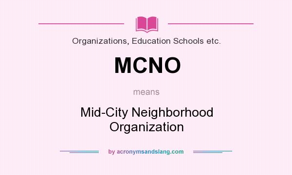 What does MCNO mean? It stands for Mid-City Neighborhood Organization