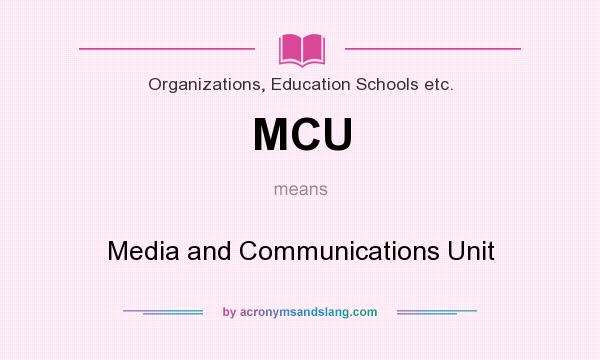 What does MCU mean? It stands for Media and Communications Unit