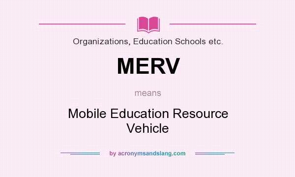 What does MERV mean? It stands for Mobile Education Resource Vehicle