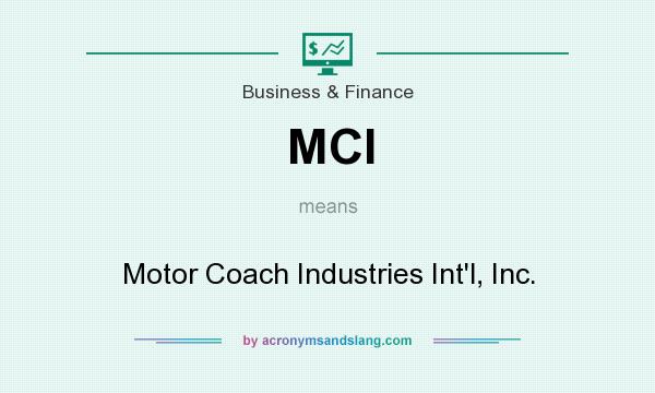 What does MCI mean? It stands for Motor Coach Industries Int`l, Inc.