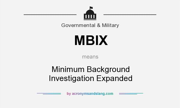 What does MBIX mean? It stands for Minimum Background Investigation Expanded