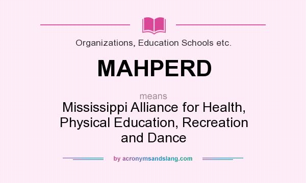 What does MAHPERD mean? It stands for Mississippi Alliance for Health, Physical Education, Recreation and Dance