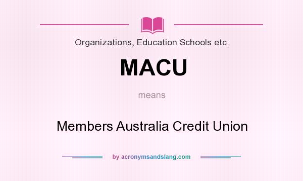 What does MACU mean? It stands for Members Australia Credit Union