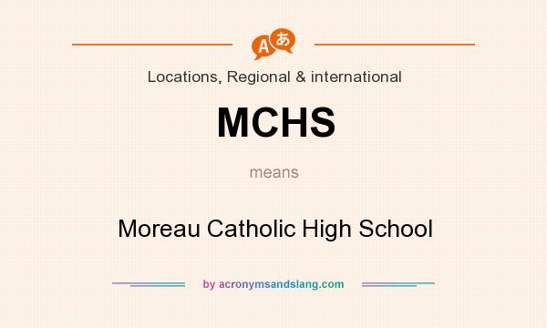 What does MCHS mean? It stands for Moreau Catholic High School
