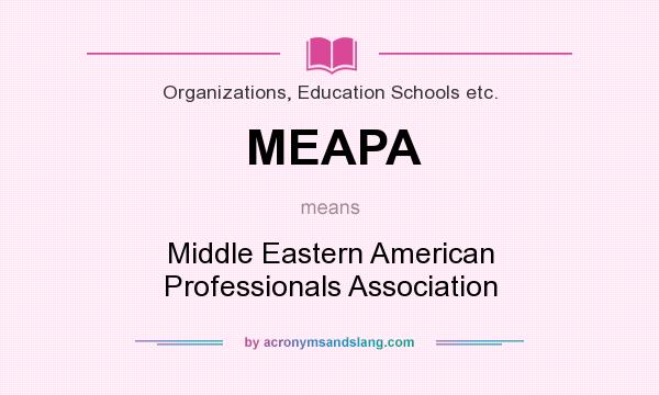 What does MEAPA mean? It stands for Middle Eastern American Professionals Association