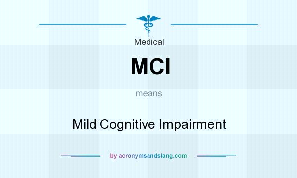 What does MCI mean? It stands for Mild Cognitive Impairment