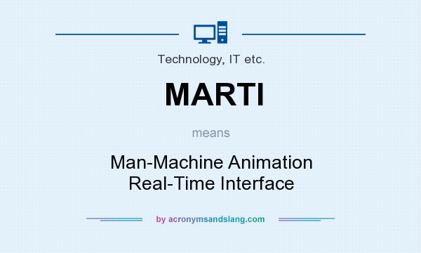 What does MARTI mean? It stands for Man-Machine Animation Real-Time Interface