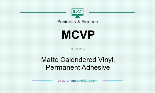 What does MCVP mean? It stands for Matte Calendered Vinyl, Permanent Adhesive