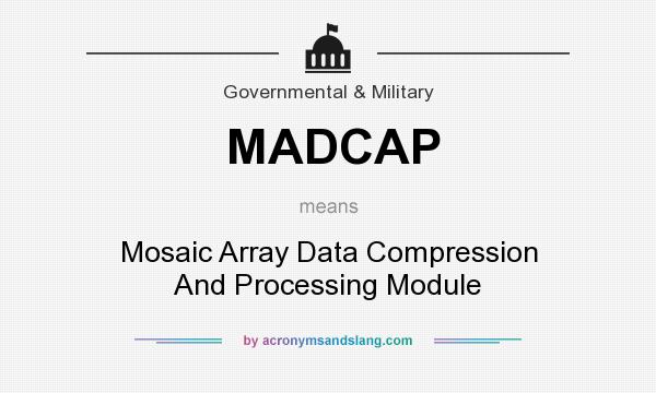 What does MADCAP mean? It stands for Mosaic Array Data Compression And Processing Module