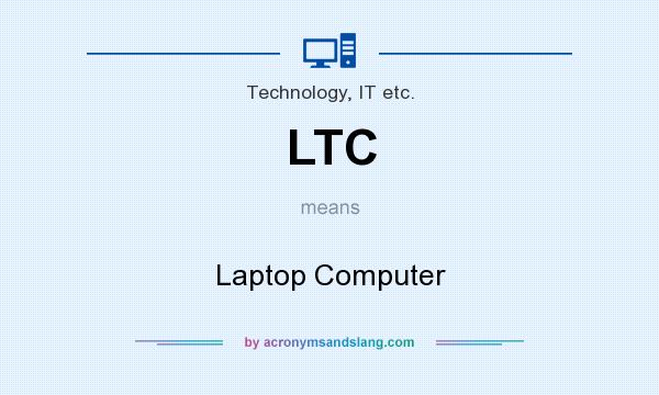 What does LTC mean? It stands for Laptop Computer