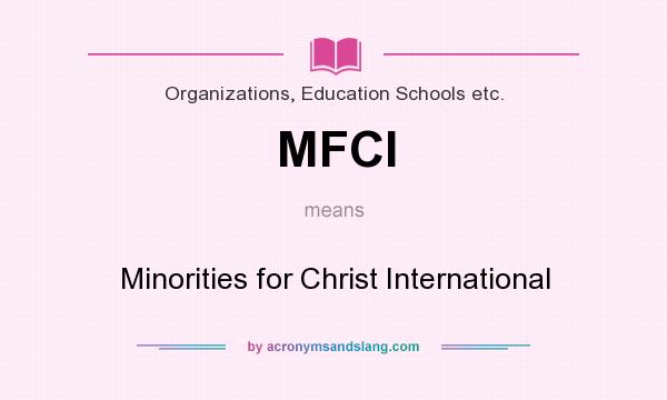 What does MFCI mean? It stands for Minorities for Christ International