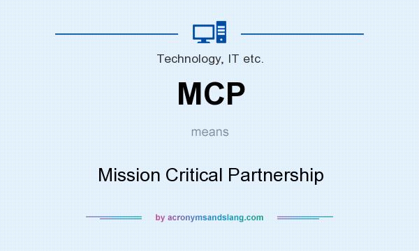 What does MCP mean? It stands for Mission Critical Partnership