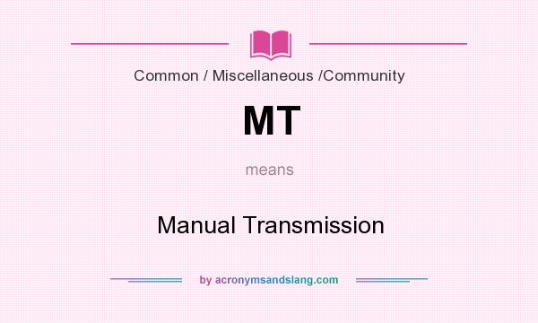 What does MT mean? It stands for Manual Transmission