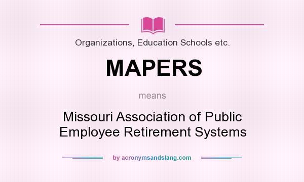 What does MAPERS mean? It stands for Missouri Association of Public Employee Retirement Systems