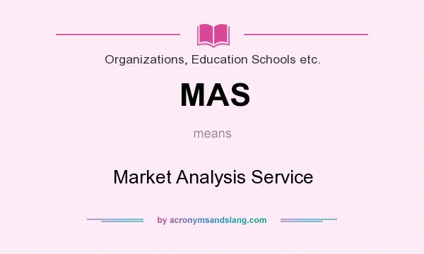 What does MAS mean? It stands for Market Analysis Service