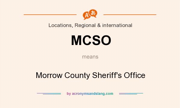 What does MCSO mean? It stands for Morrow County Sheriff`s Office