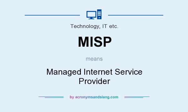 What does MISP mean? It stands for Managed Internet Service Provider