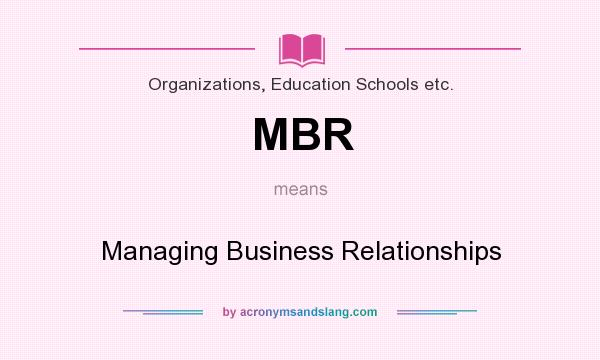 What does MBR mean? It stands for Managing Business Relationships