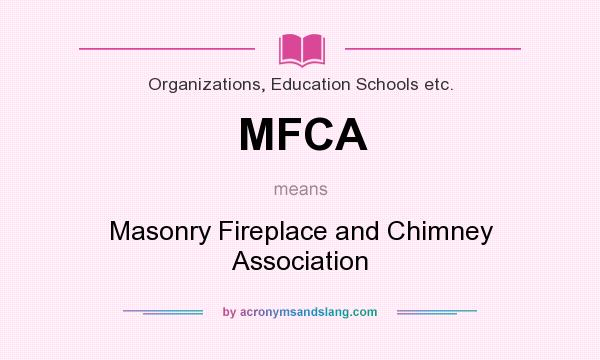 What does MFCA mean? It stands for Masonry Fireplace and Chimney Association