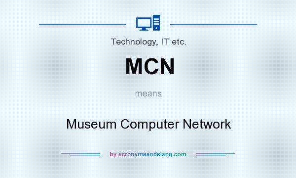 What does MCN mean? It stands for Museum Computer Network
