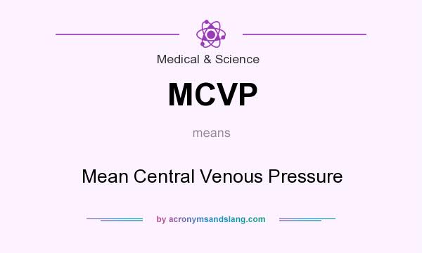 What does MCVP mean? It stands for Mean Central Venous Pressure