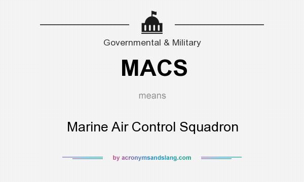 What does MACS mean? It stands for Marine Air Control Squadron