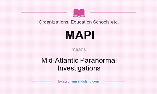 What does MAPI mean? It stands for Mid-Atlantic Paranormal Investigations