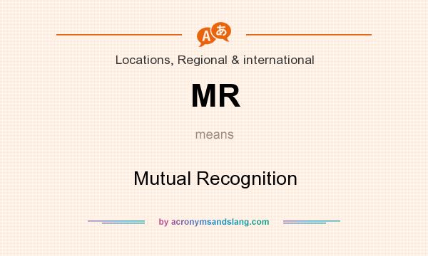 What does MR mean? It stands for Mutual Recognition