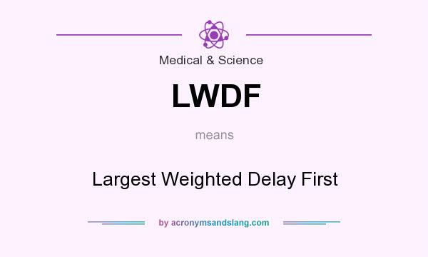 What does LWDF mean? It stands for Largest Weighted Delay First