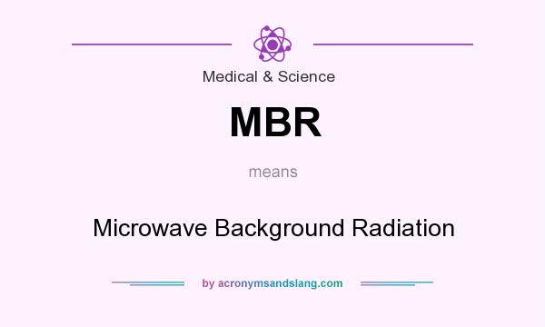 What does MBR mean? It stands for Microwave Background Radiation