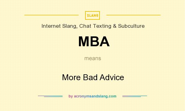 What does MBA mean? It stands for More Bad Advice