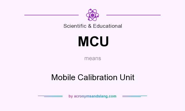 What does MCU mean? It stands for Mobile Calibration Unit