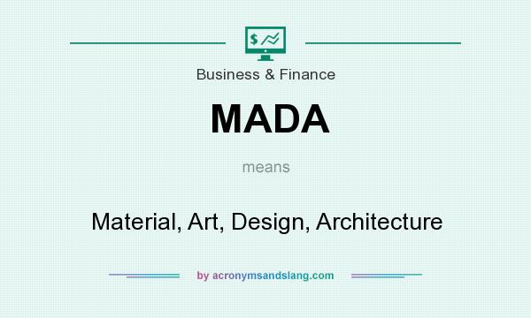 What does MADA mean? It stands for Material, Art, Design, Architecture