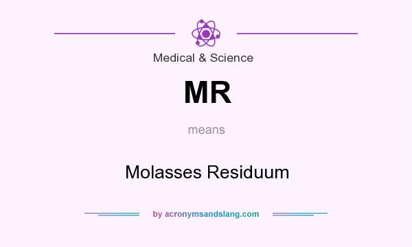 What does MR mean? It stands for Molasses Residuum