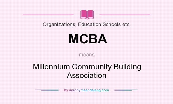 What does MCBA mean? It stands for Millennium Community Building Association