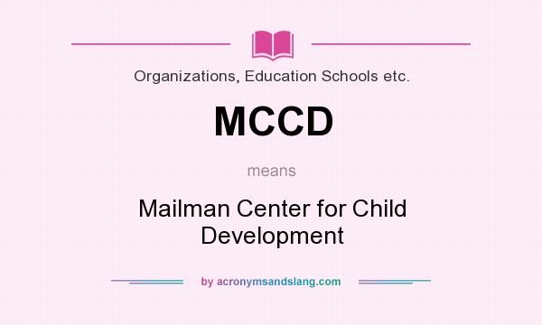 What does MCCD mean? It stands for Mailman Center for Child Development