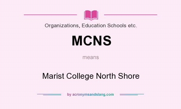 What does MCNS mean? It stands for Marist College North Shore