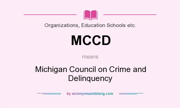 What does MCCD mean? It stands for Michigan Council on Crime and Delinquency