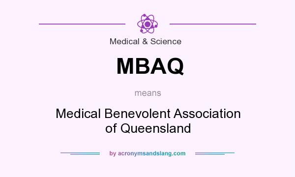 What does MBAQ mean? It stands for Medical Benevolent Association of Queensland