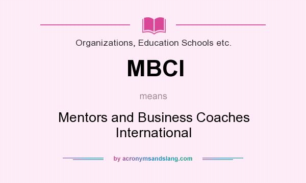 What does MBCI mean? It stands for Mentors and Business Coaches International