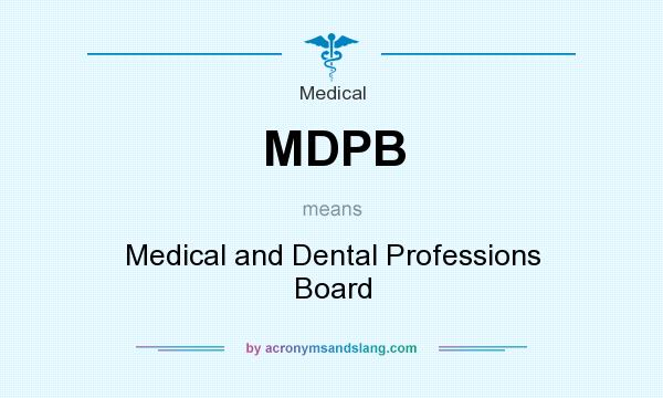 What does MDPB mean? It stands for Medical and Dental Professions Board